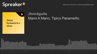 Mano A Mano, Tipico Panameño. (parte 1 de 2, hecho con Spreaker)