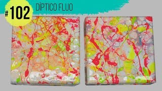 #102  - "Díptico Fluo" - TUTORIAL ACRILICOS FLUIDOS-En Español (Acrylic Pouring)