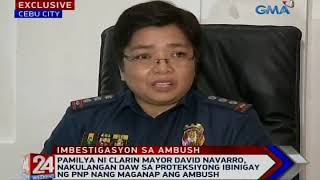 24 Oras: Pamilya ni Clarin Mayor David Navarro, makulangan daw sa proteksiyong ibinigay ng PNP...