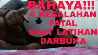 BAHAYA!!! 4 KESALAHAN FATAL YANG KITA LAKUKAN SAAT LATIHAN DARBUKA.