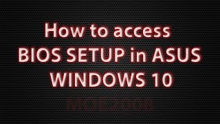 How to access BIOS SETUP ASUS, WINDOWS 10