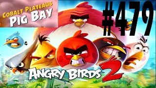 Angry Birds 2-Cobalt Plateaus Pig Bay Level-479 Three Star Walkthrough