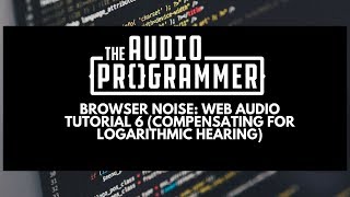 Browser Noise: Web Audio Tutorial 6 (Compensating for Logarithmic Hearing)
