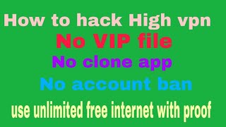 How to hack high vpn||(no VIP file)(no clone app) and (no account ban)100% real trick 2019 new trick