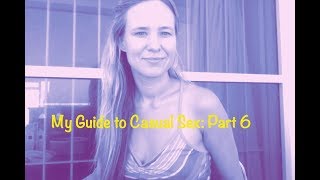 My Guide to Casual Sex: Part 6