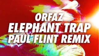 Orfaz - Elephant Trap (Paul Flint Remix)