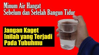 MINUM AIR HANGAT SETIAP BANGUN TIDUR DAN MENJELANG TIDUR, EFEKNYA TERNYATA MENGEJUTKAN