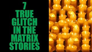 7 TRUE GLITCH IN THE MATRIX STORIES