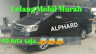 Lelang Mobil Murah ALPHARD Cuma 40 Juta..??