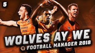 Wolves Ay We #5 - NOVEMBER CURSE - Football Manager 2018 Let's Play