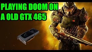 Playing DOOM(2016) on an old GTX 465(OC'd)