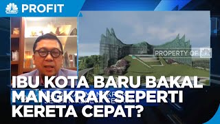 Proyek Ibu Kota Baru Bakal Mangkrak Seperti Kereta Cepat?