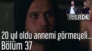 İçerde 37. Bölüm - 20 Yıl Oldu Annemi Görmeyeli...
