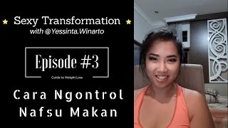 Episode 3 - Cara Ngontrol Nafsu Makan | Sexy Transformation with Yessinta Winarto |