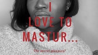 The secret PLEASURE? | I LOVE TO MASTURB....
