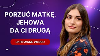 Porzuć swoją matkę! Jehowa da ci drugą! Usuwane wideo - 285