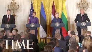 President Trump, Baltic Presidents On Tougher Defense Against Russia At White House | TIME