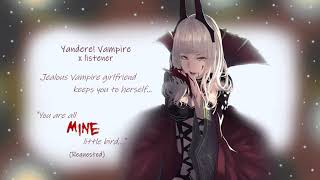 Yandere!Vampire x Listener~ Jealous vampire girlfriend keeps you to herself...