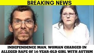 Independence man woman charged in alleged rape of 14 year old girl with autism