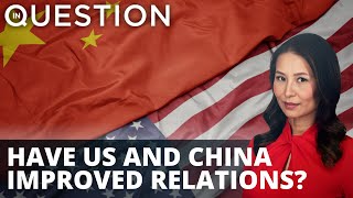 High level talks: have US and China improved relationship?