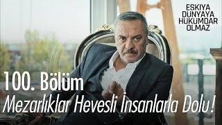 Mezarlıklar hevesli insanlarla dolu! - Eşkıya Dünyaya Hükümdar Olmaz 100. Bölüm