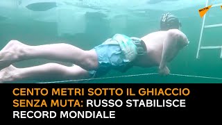 Cento metri sotto il ghiaccio senza muta: russo stabilisce record mondiale