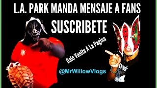 L.A PARK Manda Mensaje A La Aficion [Mensaje Incluido] [ProduccionesLuchaVlogs]