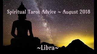 Libra *Spiritual Advice* Tarot Reading ~ August 2018