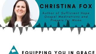 Christina Fox- Sufficient Hope Gospel Meditations and Prayers for Moms