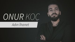 Onur KOÇ - Adın İhanet