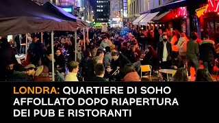 Londra: quartiere di Soho affollato dopo riapertura dei pub e ristoranti