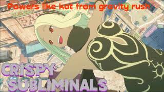 Have powers like kat from gravity rush subliminal