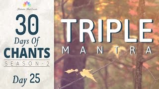 TRIPLE MANTRA MEDITATION | 30 Days of Chants S2 - DAY25