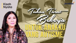#KisahNyata | Tuhan Turut Bekerja Untuk Anakku Yang Autisme