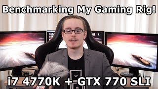 Benchmarking My i7 4770K & GTX 770 SLI Gaming Rig!