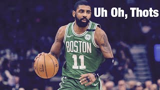 Kyrie Irving| Uh Oh, Thots|