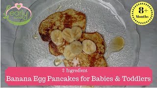 Banana Egg Pancakes For Babies & Toddlers 8+ Months | Early Foods