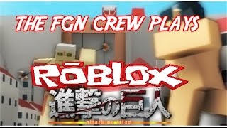The FGN Crew Plays: Roblox - Attack on Titan (PC)