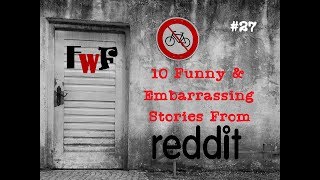 10 Funny and Embarrassing Stories from Reddit FwF#27