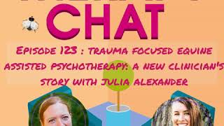 123: Trauma Focused Equine, Assisted Psychotherapy: A New Clinician's Story With Julia Alexander