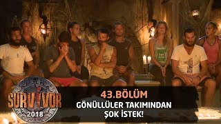 Gönüllüler'den şok istek! "Dilim varmıyor aslında ama..." | 43. Bölüm | Survivor 2018