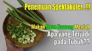 MAKAN DAUN BAWANG MENTAH SETIAP HARI, APA YANG TERJADI PADA TUBUH?
