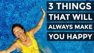 3 Things That Will Always Make You Happy