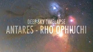 DEEP-SKY TIMELAPSE: The Antares- Rho Ophiuchi region - 4K