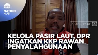 Kelola Pasir Laut, DPR Ingatkan KKP Rawan Penyalahgunaan