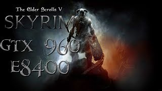 Skyrim Benchmark |Core 2 Duo E8400|GTX 960|4Gb Ram