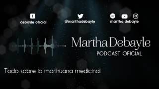 Todo sobre la marihuana medicinal y su aprobación en México | Martha Debayle