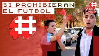 SI PROHIBIERAN EL FÚTBOL | Hecatombe! #ElOtroLado