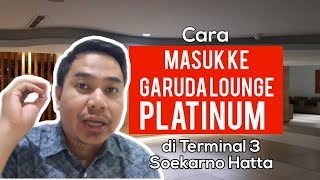 CARA MASUK KE GARUDA EXECUTIVE LOUNGE PLATINUM | TERMINAL 3 SOEKARNO HATTA JAKARTA - NdiVlog