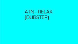 ATN DUBSTEP -  RELAX (DUBSTEP)